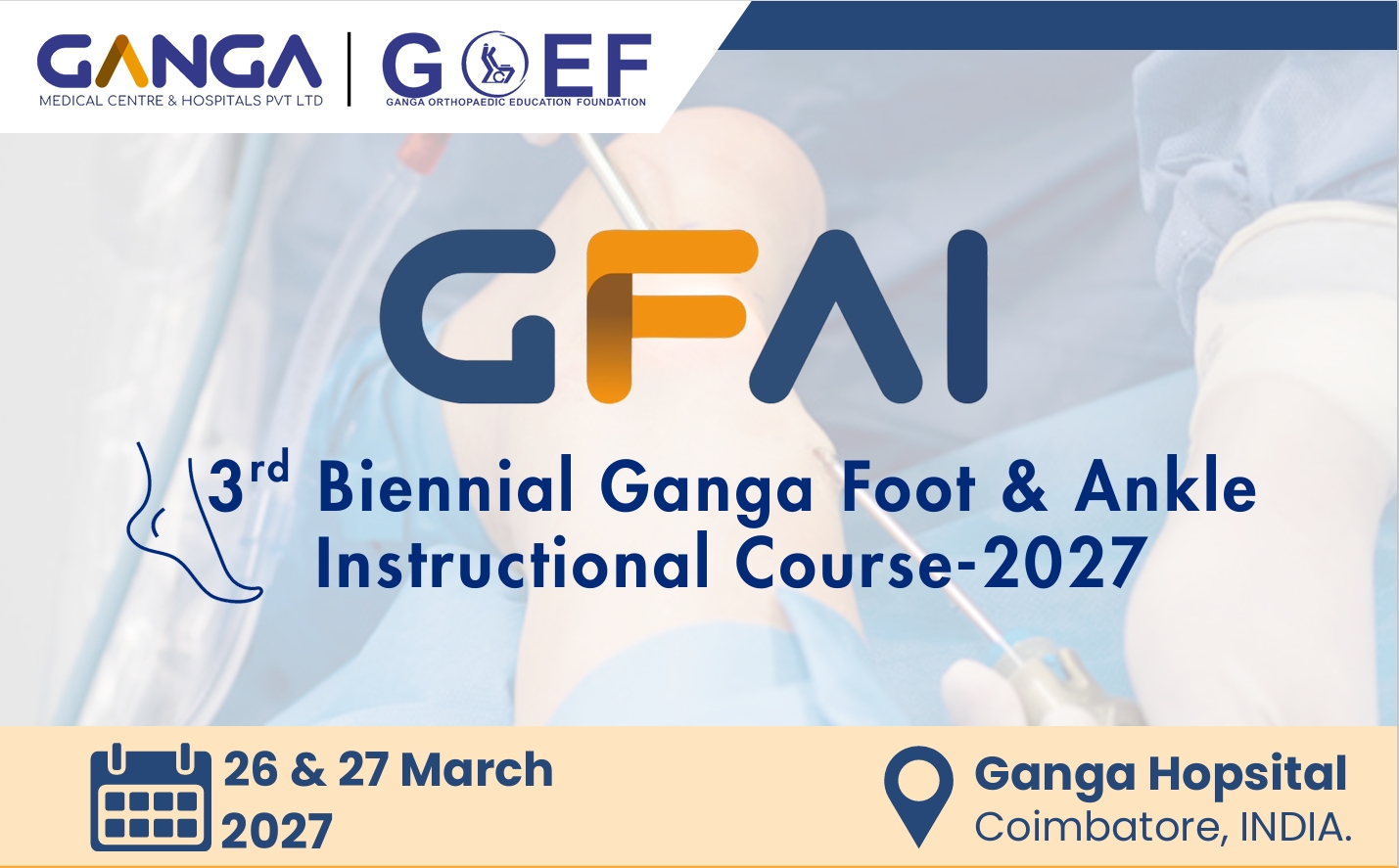 GFAI - 3rd Biennial Ganga Foot & Ankle Instructional Course 2027, 26 & 27 March 2027, Ganga Hospital, Coimbatore, India
